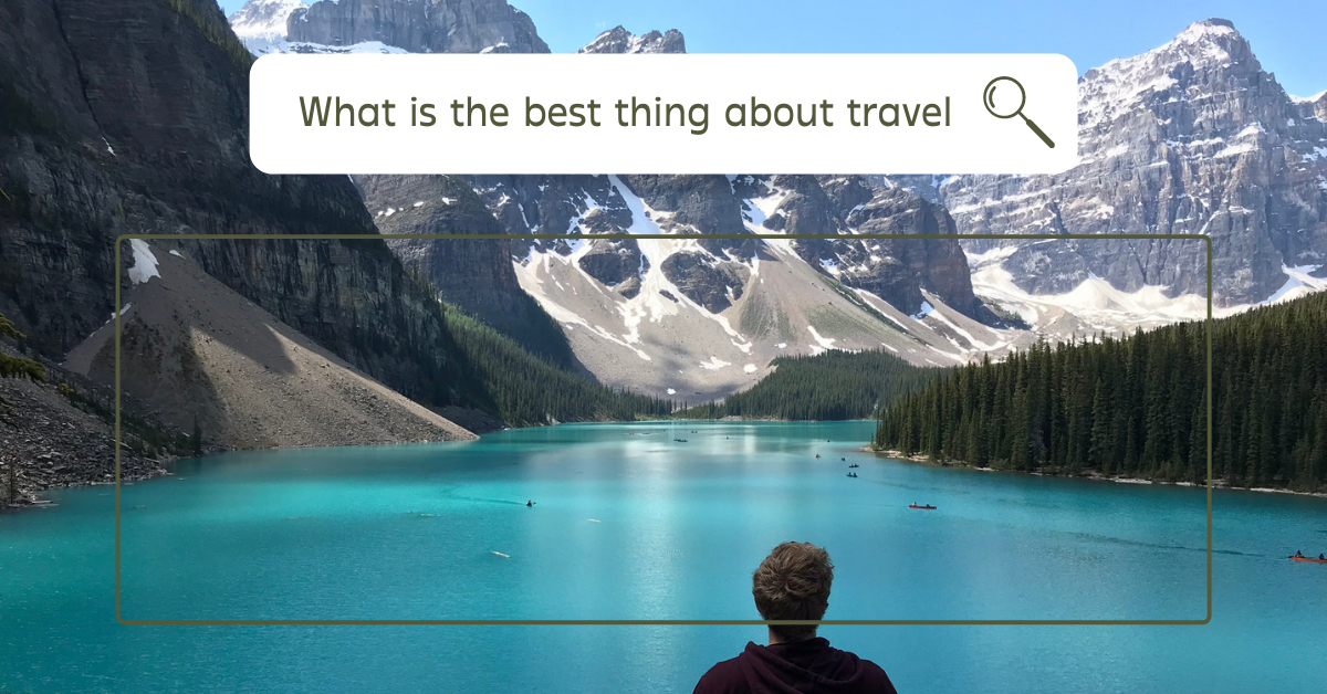 You are currently viewing The Best Thing About Travel